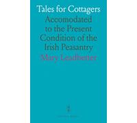 Tales for Cottagers: Accomodated to the Present Condition of the Irish Peasantry