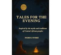 Tales for the Evening: Inspired by the myths and traditions of Central African peoples