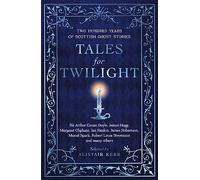 Tales for Twilight: Two Hundred Years of Scottish Ghost Stories