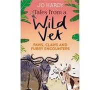 Tales From A Wild Vet: Paws, Claws And Furry Encounters (Paperback) Jo Hardy, Caro Handley (Auteur)