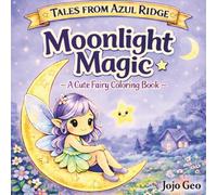 Tales from Azul Ridge: Moonlight Magic: Bold & Easy Cozy Coloring Book with Cute Fairies, Night Scenes, and Simple Designs for Relaxation, Stress Relief, and Mindful Coloring