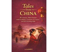 Tales From China: B2-Level Literary Short Stories with Vocabulary, Grammar, and IELTS Reading Skills