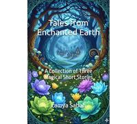 Tales from Enchanted Earth: A Collection of Three Magical Short Stories