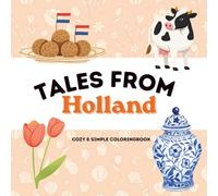 Tales from Holland: A Cozy and Simple Coloring Book: Cute Dutch Treats, Landmarks and Traditions for Adults and Kids