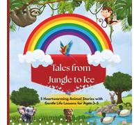 Tales from Jungle to Ice: 5 Heartwarming Animal Stories with Gentle Life Lessons for Ages 3-5 | Simple Stories with Big Lessons