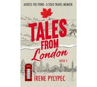 Tales from London: Across the Pond - A Solo Travel Memoir
