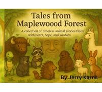 Tales From Maplewood Forest: A collection of timeless animal stories filled with heart, hope and wisdom