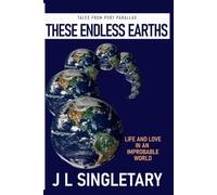 Tales from Port Parallax - THESE ENDLESS EARTHS: Life and Love in an Improbable World