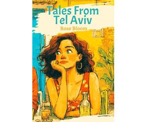 Tales from Tel Aviv: The laugh-out-loud and swoon-worthy romcom readers have been waiting for - by Rose Bloom (First book in the series)