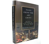 Tales from the Art Crypt: The Painters, the Museums, the Curators, the Collectors, the Auctions, the Art