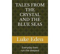 Tales From The Crystal And The Blue Seas: Everyday Lives Run The Deepest