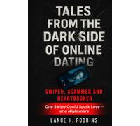 Tales from the Dark Side of Online Dating: Swiped, Scammed and Heartbroken