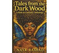 Tales from the Dark Wood: A Kink & Curiosity Anthology