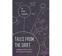 Tales From The Drift: A Collection Of Short Stories From In And Out Of Spacetime