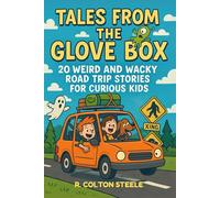 Tales from the Glovebox: 20 Weird and Wacky Road Trip Stories for Curious Kids