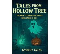 Tales from the Hollow Tree: Spooky Stories for Brave Kids (Ages 8-10)