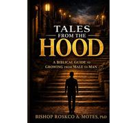 Tales from the Hood: A Biblical Guide to Growing from Male to Man