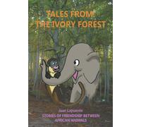 Tales From The Ivory Forest: Stories Of Friendship Between African Animals