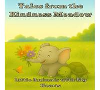 Tales from the Kindness Meadow: Little Animals with Big Hearts - Gentle Tales for Ages 0-5