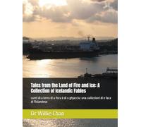 Tales from the Land of Fire and Ice: A Collection of Icelandic Fables: cunti di a terra di u focu è di u ghjacciu: una cullizzioni di e faca di l'Islandese