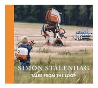 Tales from the Loop Simon Stålenhag (Auteur)