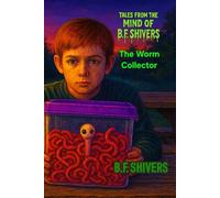 Tales From the Mind of B.F. Shivers The Worm Collector