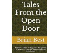 Tales From the Open Door: A Servant Leader’s Strategy in the Management of Workplace Drama and the Construction of Great Culture