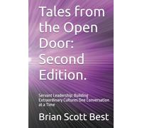 Tales from the Open Door: Second Edition.: Servant Leadership: Building Extraordinary Cultures One Conversation at a Time