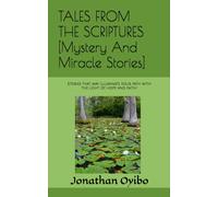 Tales From The Scriptures [Mystery And Miracle Stories]: Stories That May Illuminate Your Path With The Light Of Hope And Faith!