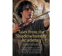 Tales from the Shadowhunter Academy Cassandra Clare (Auteur), Sarah Rees Brennan (Auteur), Maureen Johnson (Auteur), Robin Wasserman (Auteur)