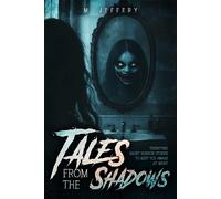 Tales From The Shadows: Terrifying Short Horror Stories To Keep You Awake At Night