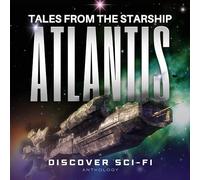 Tales from the Starship Atlantis: A Collection of Science Fiction Stories (Tales from the Starship)