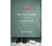 Tales From The Toilet: A Comedic Laxative - Book One