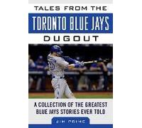 Tales From The Toronto Blue Jays Dugout