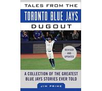 Tales from the Toronto Blue Jays Dugout: A Collection of the Greatest Blue Jays Stories Ever Told