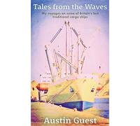 Tales from the Waves: My voyages on some of Britain's last traditional cargo ships (new edition)