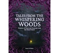 Tales from the Whispering Woods: Spine-chilling Stories of Monsters, Ghosts, and Supernatural Phenomena