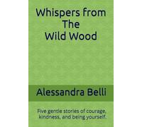 Tales From The Wild Wood: Five Gentle Stories Of Courage, Kindness, And Being Yourself.
