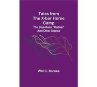 Tales from the Xbar Horse Camp The BlueRoan quotOutlawquot and Other Stories - Will C. Barnes - Alpha Editions - Livre en Anglais Will C. BarnesWill C. Barnes (Auteur)