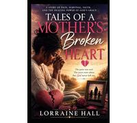 Tales of a Mother’s Broken Heart: A Journey Through Pain, Prayer, and Healing