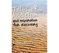 Tales of Addiction and Inspiration for Recovery: Twenty True Stories from the Soul Sinor, Barbara (Auteur)