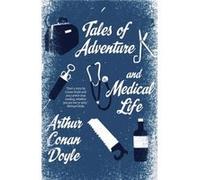 Tales of Adventure and Medical Life (Alma Classics) Sir Arthur Conan Doyle (Auteur)