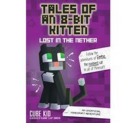 Tales of an 8-Bit Kitten: Lost in the Nether: An Unofficial Minecraft Adventure (Volume 1)