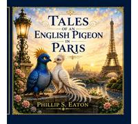 Tales of an English Pigeon in Paris: Illustrated Version