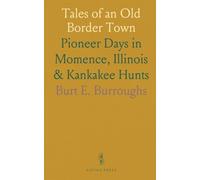 Tales of an Old Border Town: Pioneer Days in Momence, Illinois & Kankakee Hunts