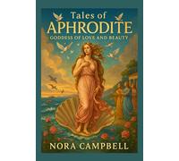Tales of Aphrodite- Goddess of Love and Beauty: Discover the Myths of the Goddess of Love and Beauty| For ages 10-12