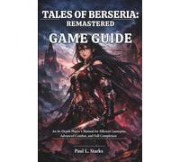 Tales of Berseria: Remastered game guide: An In-Depth Player’s Manual for Efficient Gameplay, Advanced Combat, and Full Completion
