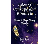 Tales of Courage and Kindness: Stories to Shape Young Hearts