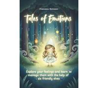 Tales of Emotions: Discover and manage your emotions with the help of six friendly elves. A charming illustrated book for children aged 2 to 5.