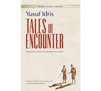 Tales Of Encounter: Three Egyptian Novellas: Madam Vienna, The Secret Of His Power, New York 80 (Modern Arabic Literature (Paperback)) (Paperback) Yusuf Idris, Rasheed University Of Exeter University 